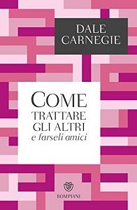 Come trattare gli altri e farseli amici, Dale Carnegie, Marina Marazza